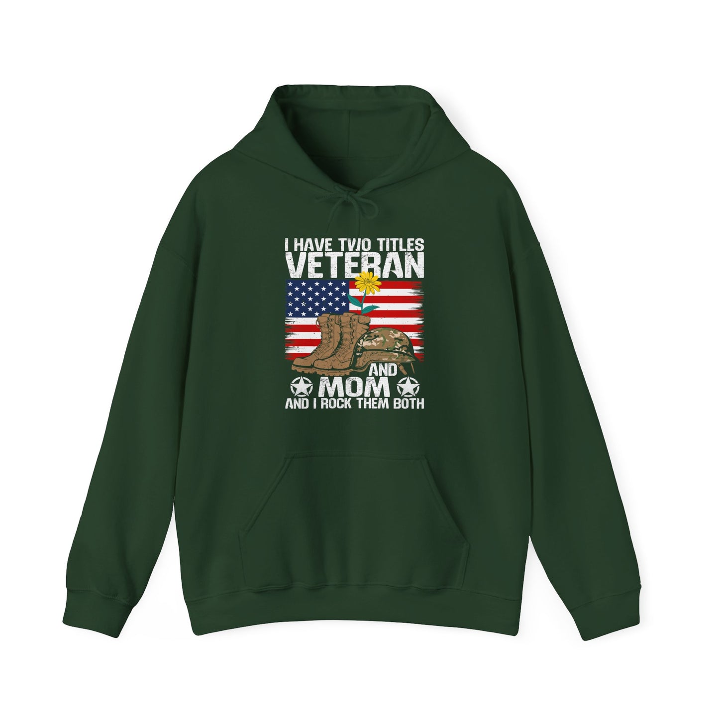 Veteran and Mom Hoodie | I Have Two Titles | Patriotic Military Gift