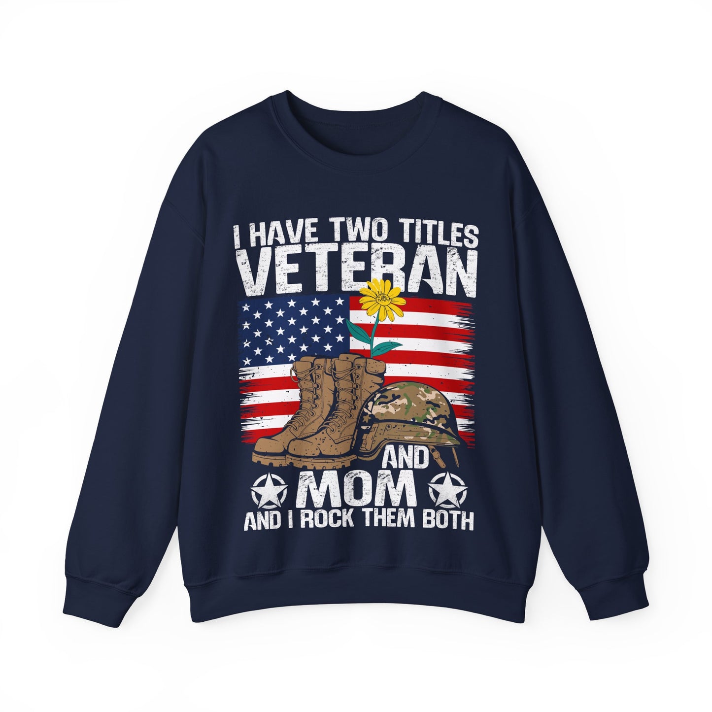 Veteran & Mom Crewneck Sweatshirt – "I Have Two Titles: Veteran and Mom" Patriotic Gift