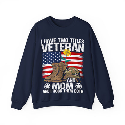 Veteran & Mom Crewneck Sweatshirt – "I Have Two Titles: Veteran and Mom" Patriotic Gift