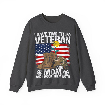 Veteran & Mom Crewneck Sweatshirt – "I Have Two Titles: Veteran and Mom" Patriotic Gift