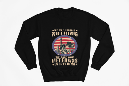 We Owe Our Veterans Everything Sweatshirt | Patriotic Veteran Tribute Gift