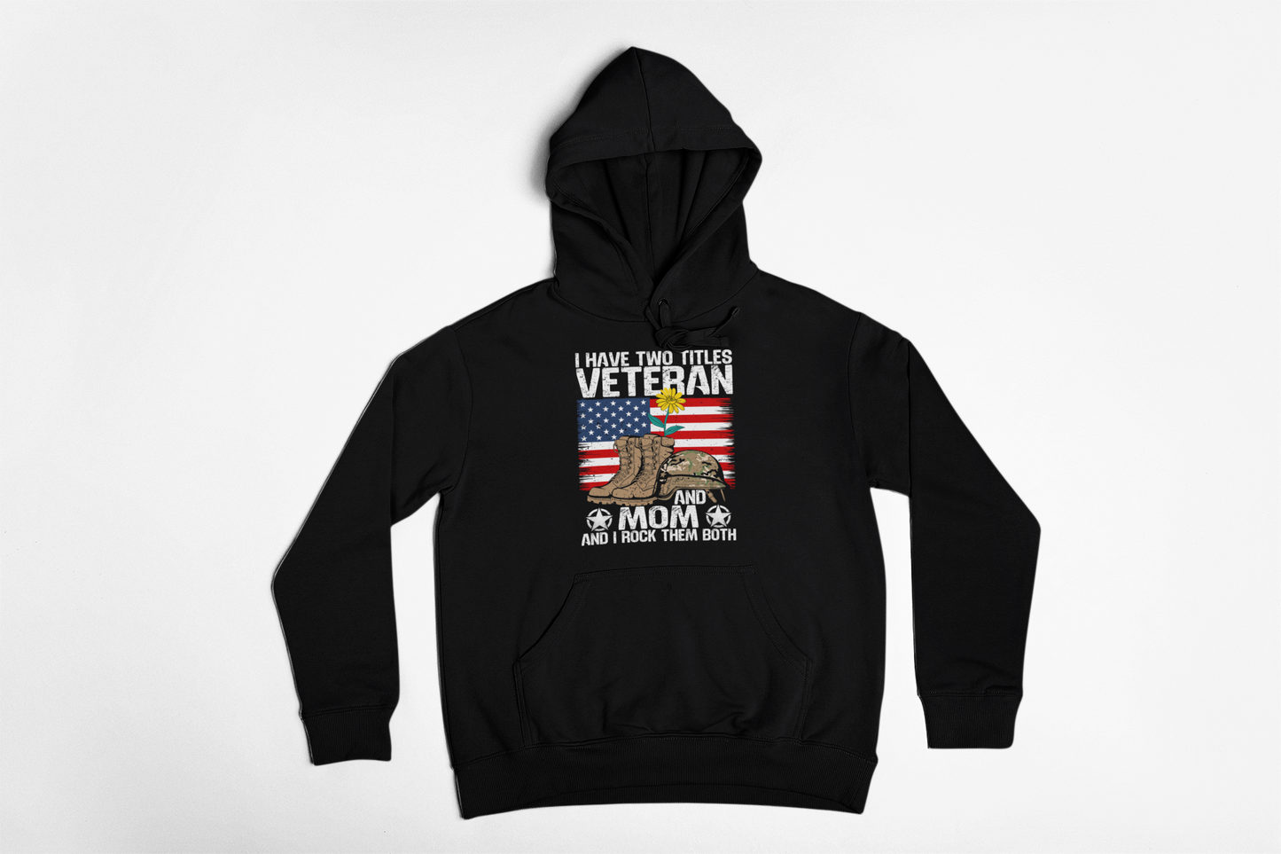 Veteran and Mom Hoodie | I Have Two Titles | Patriotic Military Gift