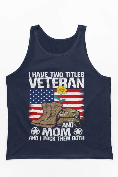 Veteran and Mom Tank Top | I Have Two Titles | Patriotic Military Gift