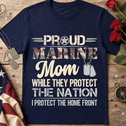 Proud Marine Mom T-Shirt — “While They Protect the Nation I Protect the Home Front”