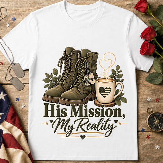 His Mission, My Reality Military Tee