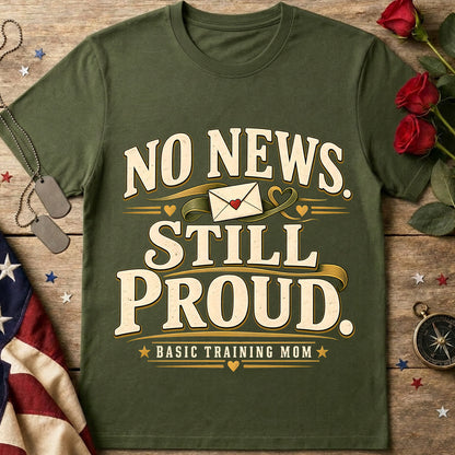 No News Still Proud T-Shirt — Basic Training Mom Military Humor Tee