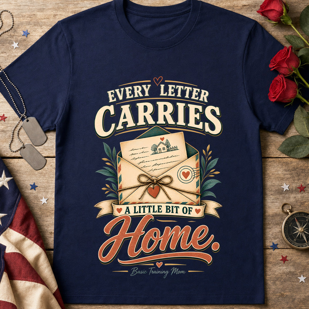 Every Letter Carries a Little Bit of Home Basic Training Mom T-Shirt