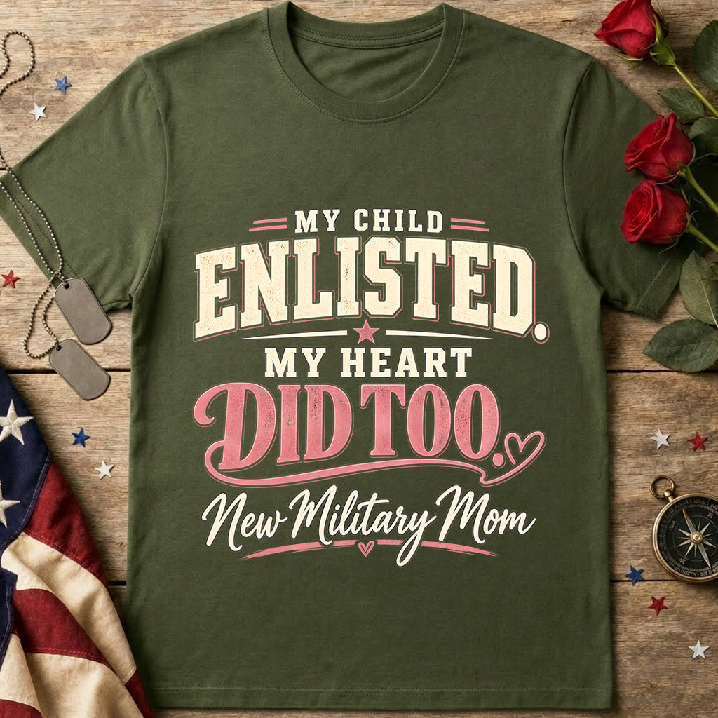 My Child Enlisted, My Heart Did Too Military Mom T-Shirt
