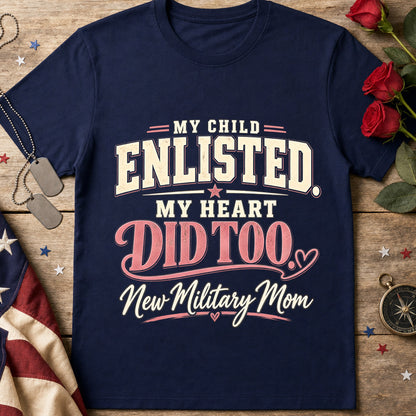 My Child Enlisted, My Heart Did Too Military Mom T-Shirt