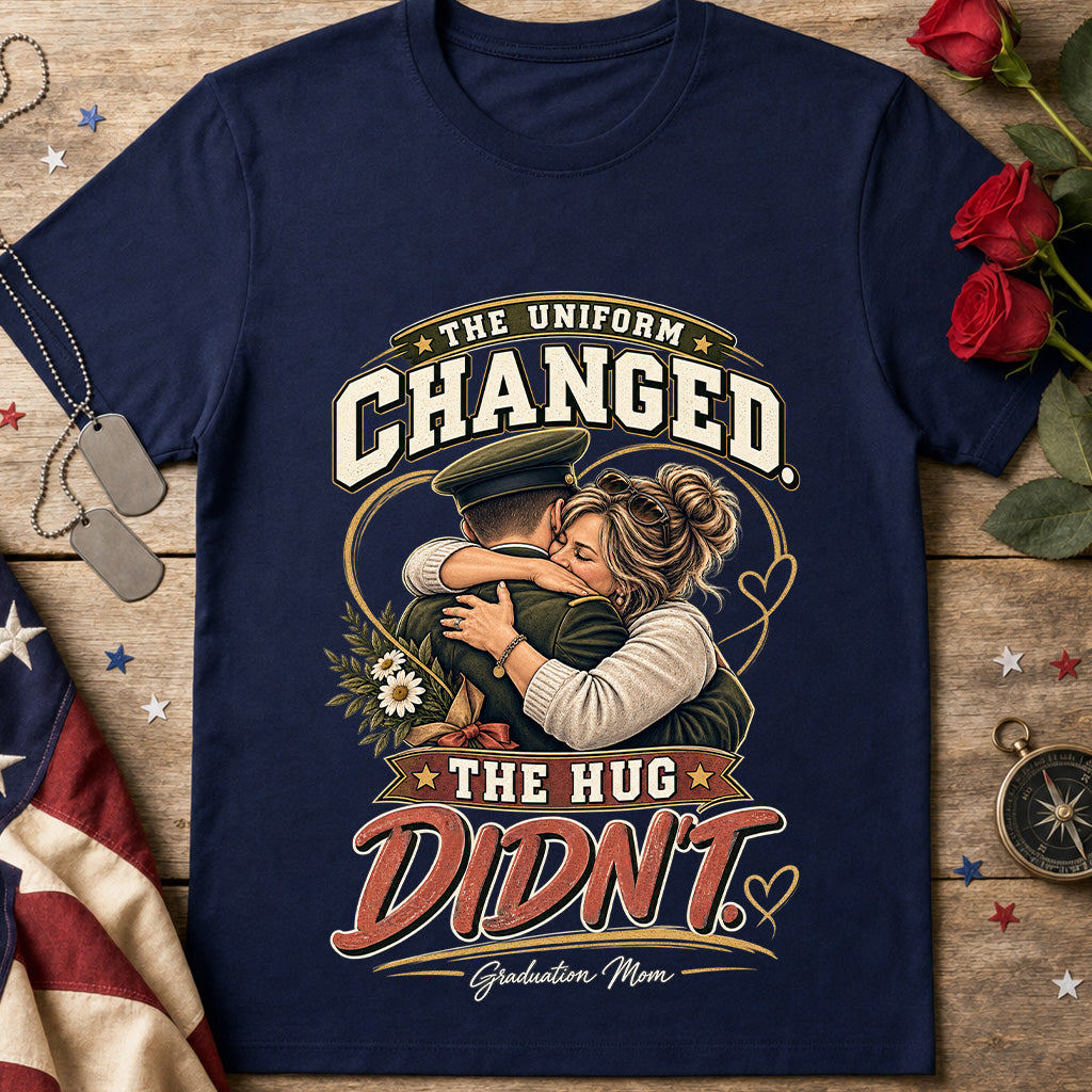 The Uniform Changed, The Hug Didn’t Graduation Mom T-Shirt