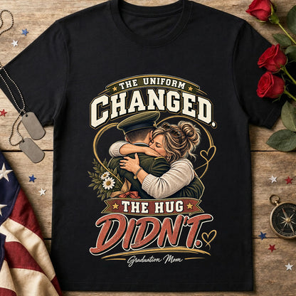 The Uniform Changed The Hug Didn’t Military Mom Graduation T-Shirt