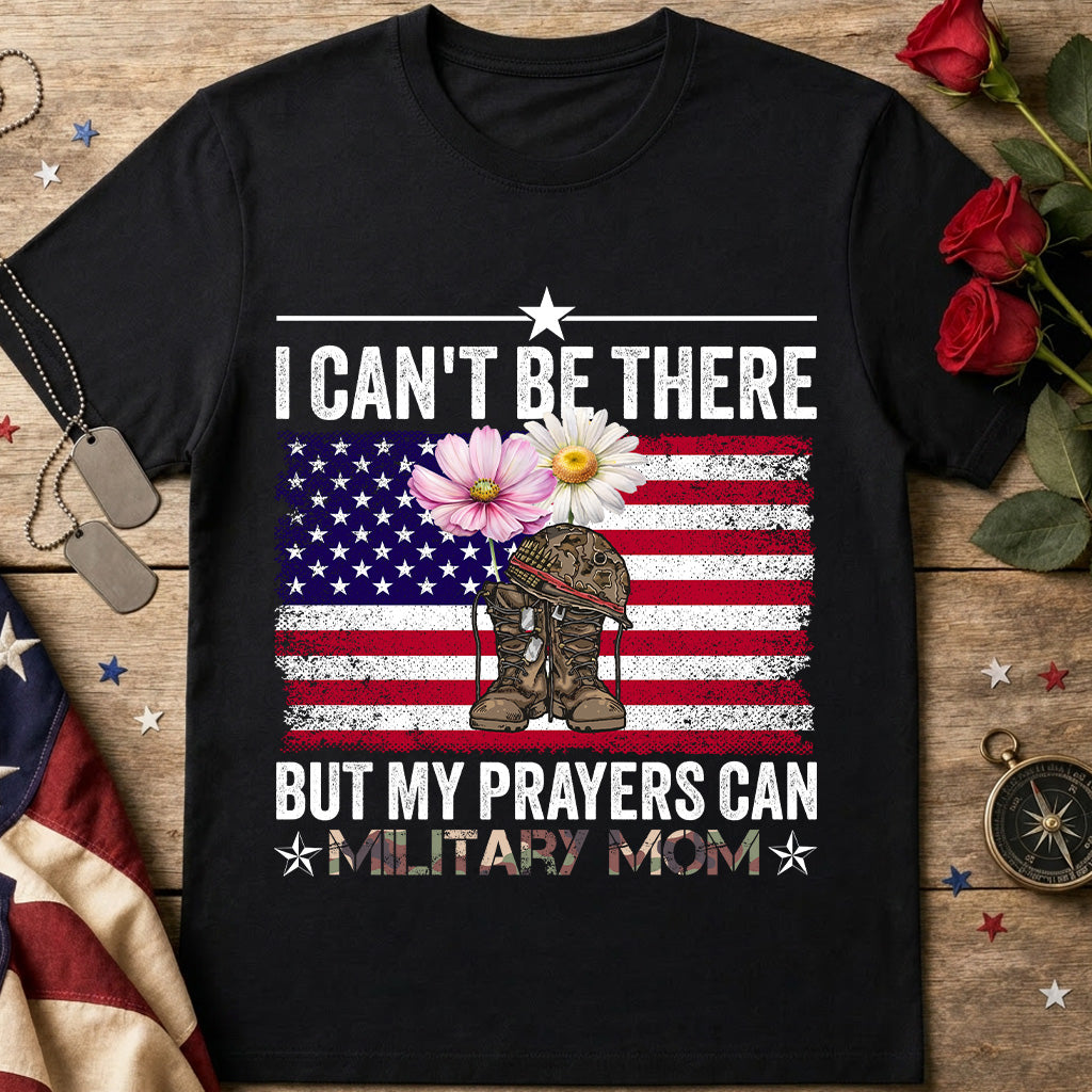 Can't Be There But My Prayers Are With You Military Mom T-Shirt — American Flag & Camouflage Floral Tribute
