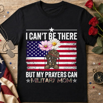 Can't Be There But My Prayers Are With You Military Mom T-Shirt — American Flag & Camouflage Floral Tribute