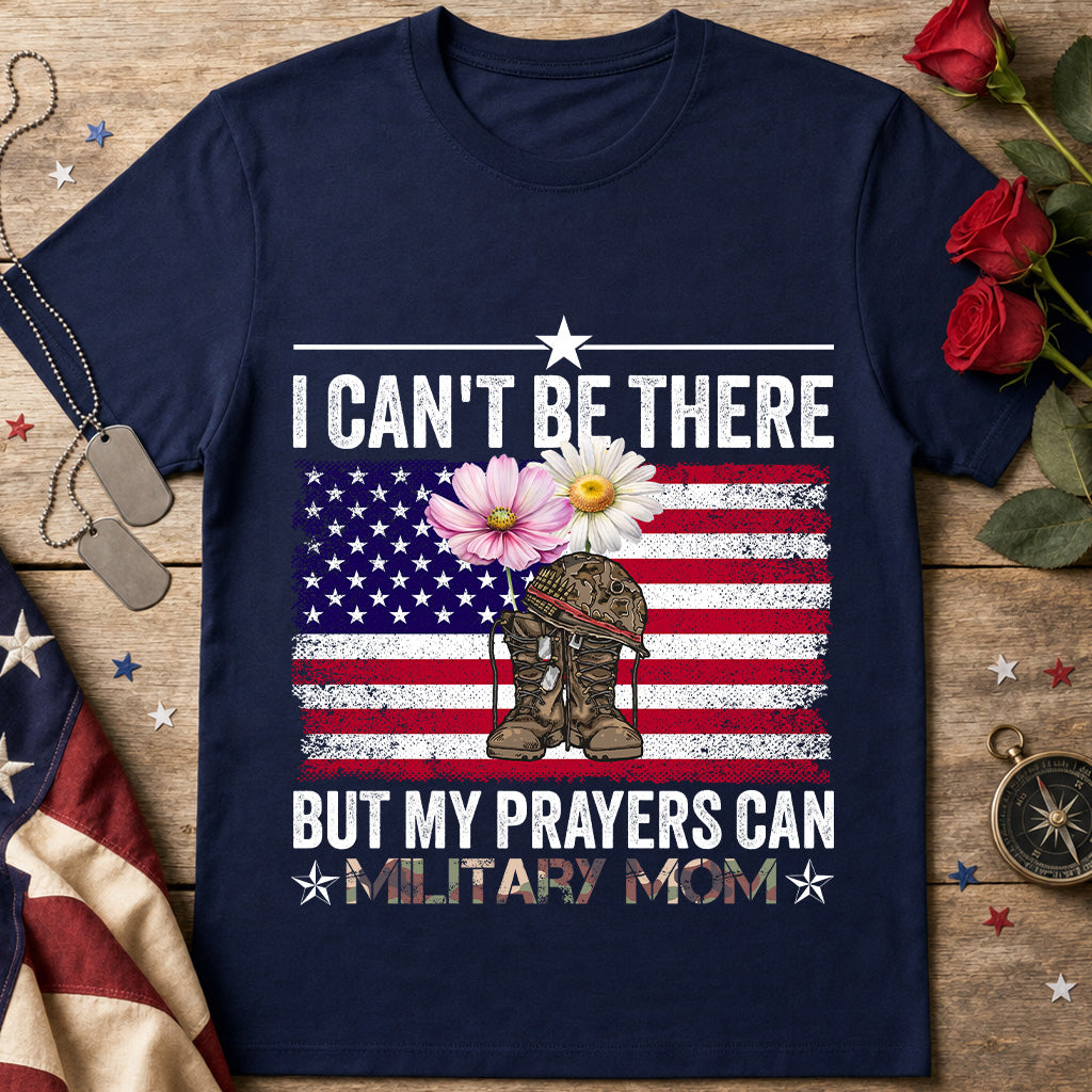 Can't Be There But My Prayers Are With You Military Mom T-Shirt — American Flag & Camouflage Floral Tribute