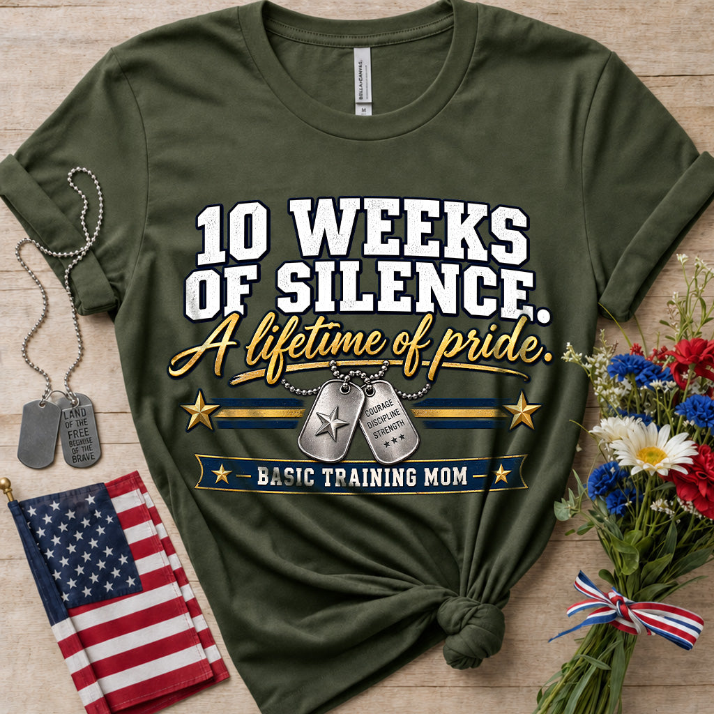10 Weeks of Silence A Lifetime of Pride Basic Training Mom T-Shirt