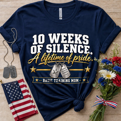 10 Weeks of Silence A Lifetime of Pride Basic Training Mom T-Shirt
