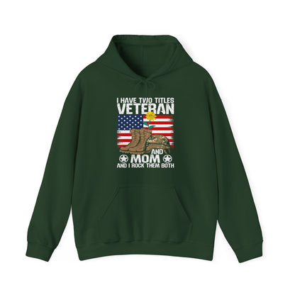 Veteran and Mom Hoodie | I Have Two Titles | Patriotic Military Gift