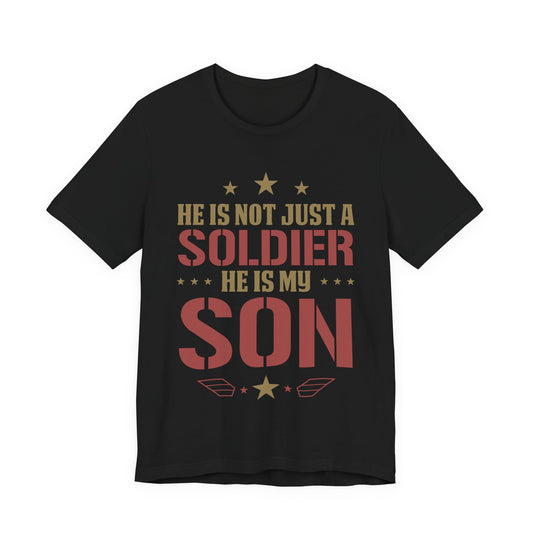 Military Mom T-Shirt — "He Is Not Just a Soldier, He Is My Son"