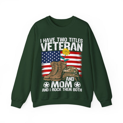 Veteran & Mom Crewneck Sweatshirt – "I Have Two Titles: Veteran and Mom" Patriotic Gift